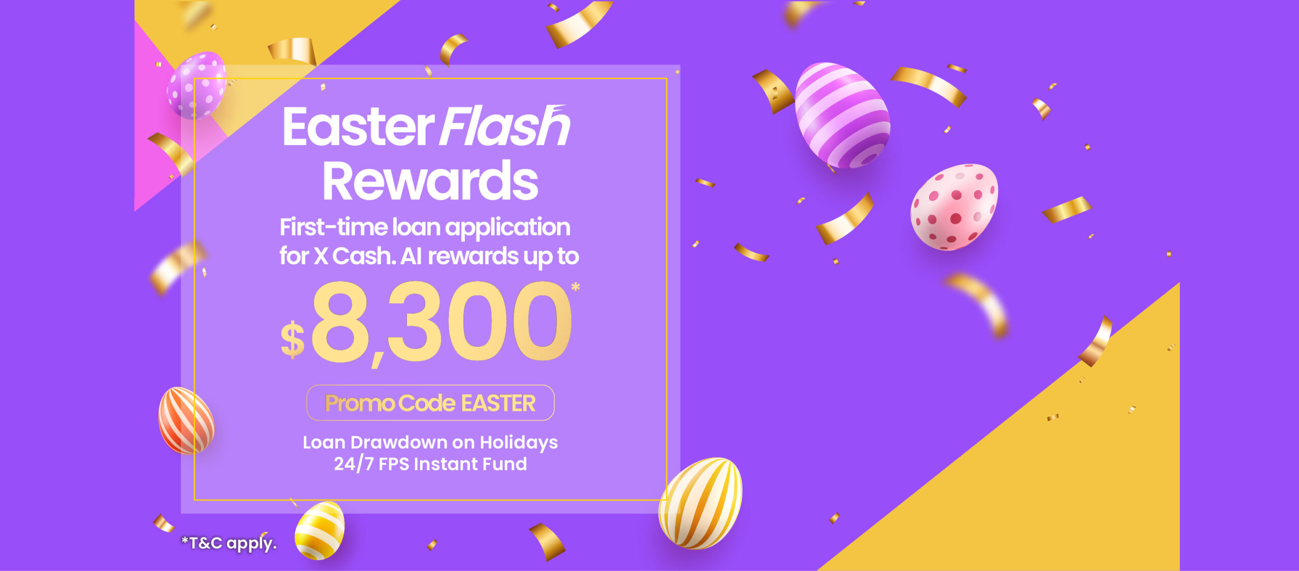 【Easter Flash Rewards】$300 X Pay Voucher for first-time application submission and up to $8,000 Cash Rewards for loan drawdown!