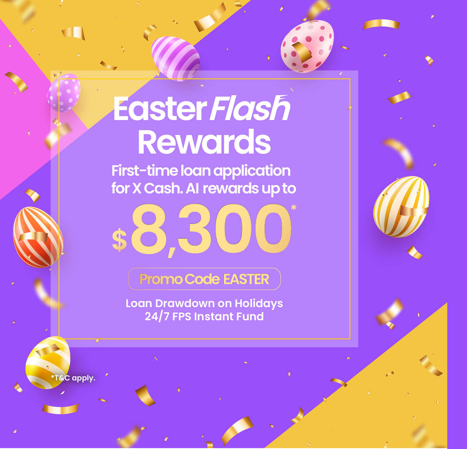 【Easter Flash Rewards】$300 X Pay Voucher for first-time application submission and up to $8,000 Cash Rewards for loan drawdown!