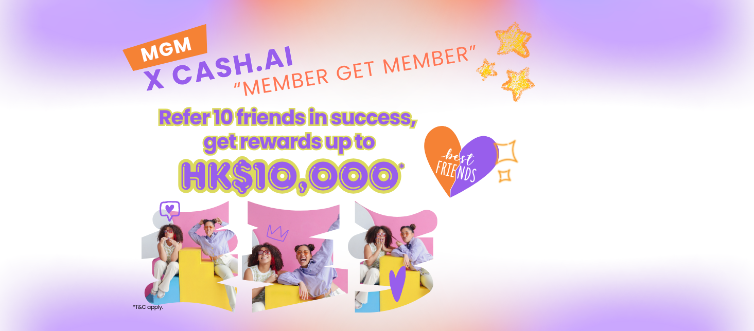 【X Cash.AI Member Get Member】Refer friends to apply X Cash.AI for the first time with successful loan drawdown, earn $1,000 rewards for each referral! Refer 10 friends, earn $10,000 rewards at ease!